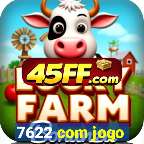 7622 com jogo